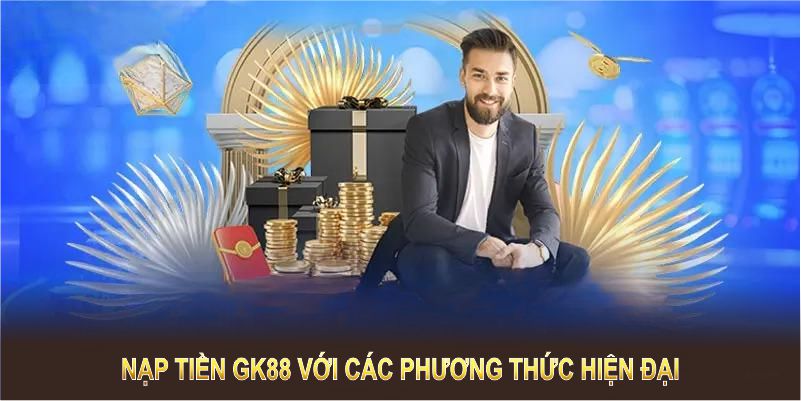 Nạp tiền GK88 với các phương thức hiện đại, đáp ứng mọi nhu cầu của hội viên