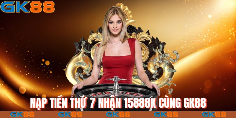 Nạp tiền thứ 7 nhận 15888K cùng GK8