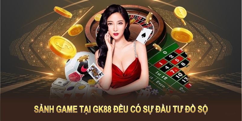 Môi sảnh game GK88 đều có sự đầu tư đồ sộ về trò chơi và tỷ lệ thưởng 