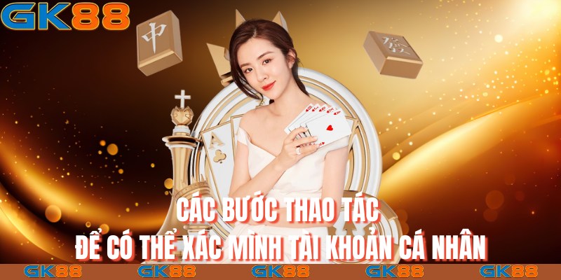 Các bước thao tác để có thể xác mình tài khoản cá nhân