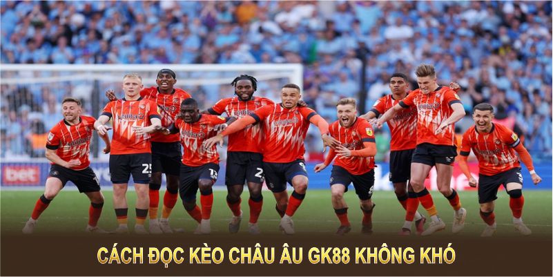 Cách đọc kèo Châu Âu GK88 không khó, nhưng cần sự tinh ý và phân tích kỹ lưỡng