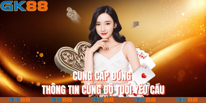 Cung cấp đúng thông tin cùng độ tuổi yêu cầu