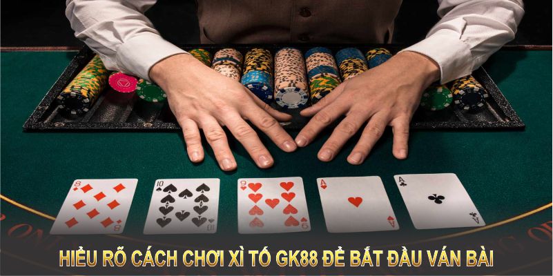 Bạn cần hiểu rõ cách chơi xì tố GK88 để bắt đầu ván bài đúng luật 