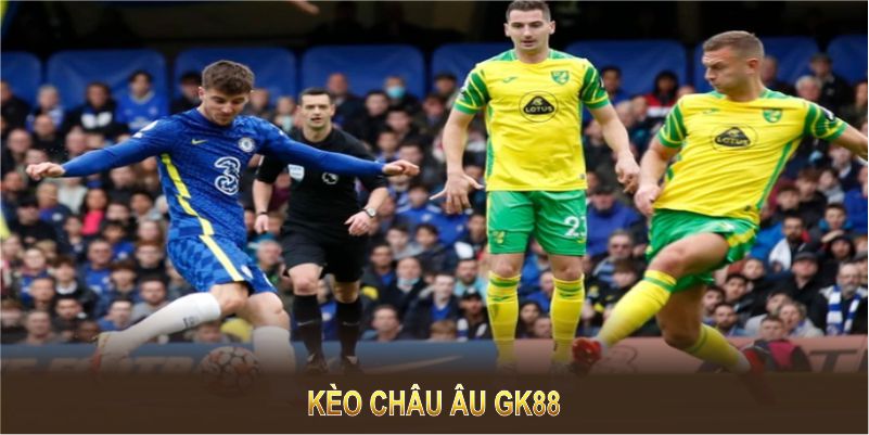 Kèo Châu Âu GK88