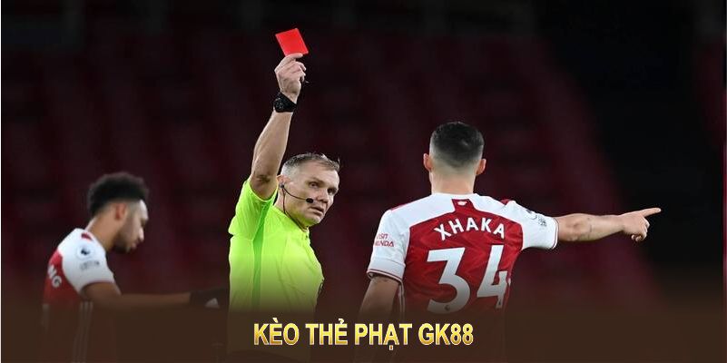 Kèo thẻ phạt GK88