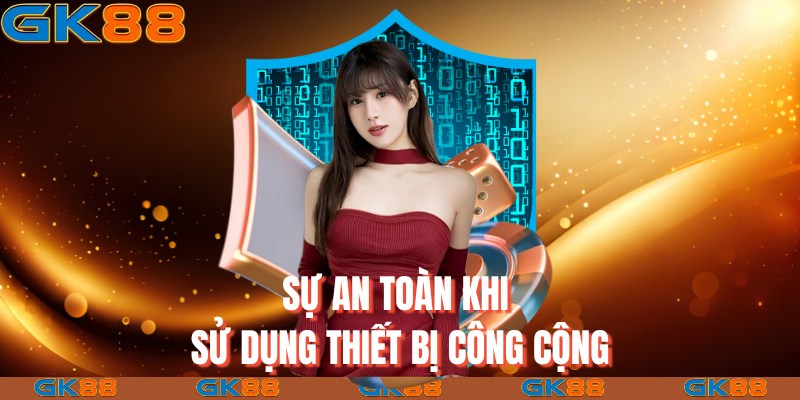 Sự an toàn khi sử dụng thiết bị công cộng