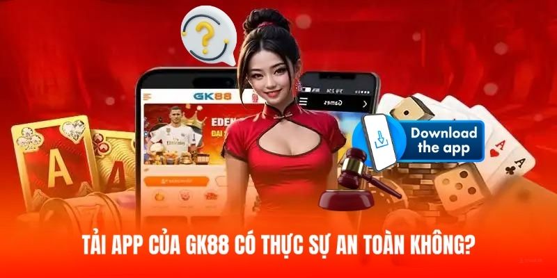 GK88 cam kết việc tải app là an toàn tuyệt đối