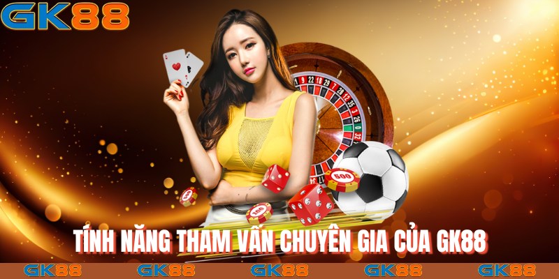 Tính năng tham vấn chuyên gia của GK88